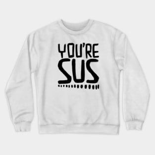 Suspish, Youre Sus Crewneck Sweatshirt